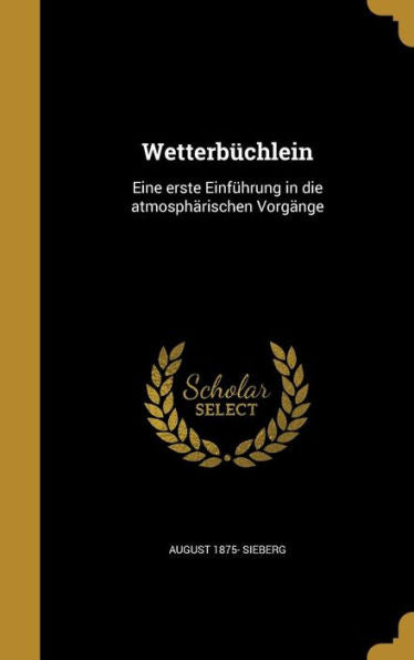 Wetterb?hlein: Eine Erste Einf?rung In Die Atmospharischen Vorg?ge (German Edition)