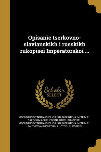 Opisanie T?S?Erkovno-Slavi?A?Nskikh I Russkikh Rukopisei Imperatorskoi ... (Russian Edition)