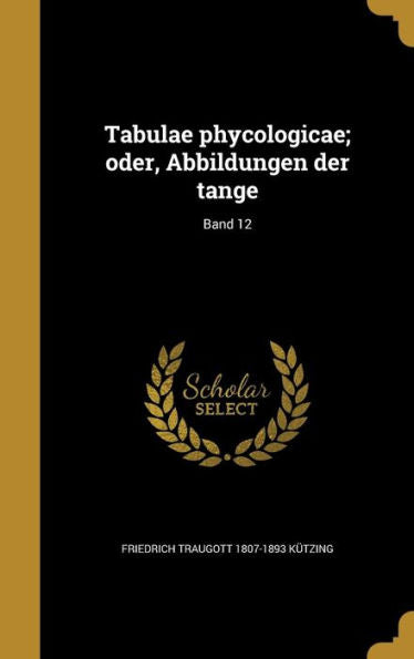 Tabulae Phycologicae; Oder, Abbildungen Der Tange; Band 12 (German Edition)
