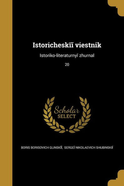 Istoricheskii Vi?E?Stnik: Istoriko-Literaturnyi Zhurnal; 20 (Russian Edition)