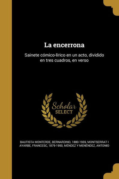 La Encerrona: Sainete C?ico-L?ico En Un Acto, Dividido En Tres Cuadros, En Verso (Spanish Edition)
