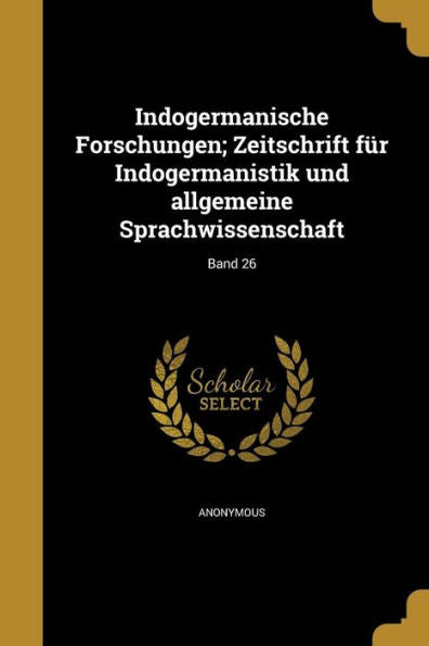 Indogermanische Forschungen; Zeitschrift Fur Indogermanistik Und Allgemeine Sprachwissenschaft; Band 26 (German Edition)