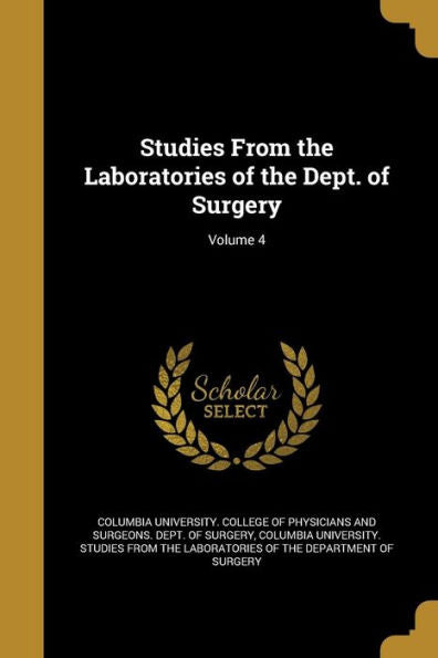Studies From The Laboratories Of The Dept. Of Surgery; Volume 4