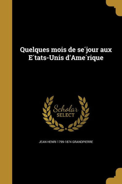 Quelques Mois De Se?our Aux E?ats-Unis D'Ame?ique (French Edition)