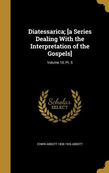 Diatessarica; [A Series Dealing With The Interpretation Of The Gospels]; Volume 10, Pt. 5