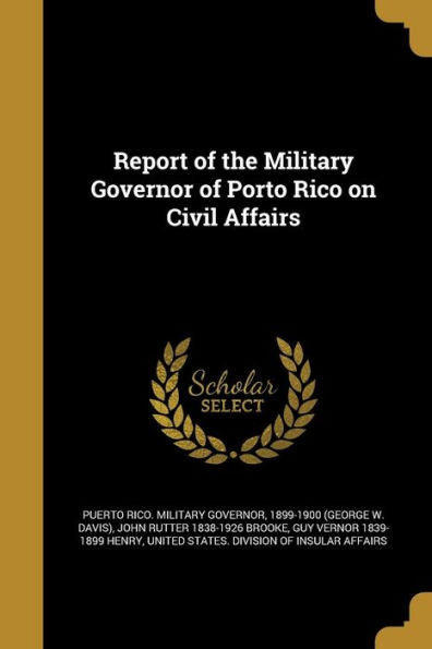 Report Of The Military Governor Of Porto Rico On Civil Affairs