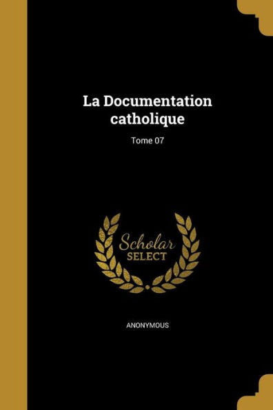 La Documentation Catholique; Tome 07 (French Edition)