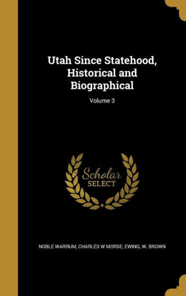 Utah Since Statehood, Historical And Biographical; Volume 3