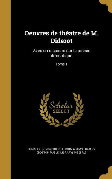 Oeuvres De Th?tre De M. Diderot: Avec Un Discours Sur La Poesie Dramatique; Tome 1 (French Edition)