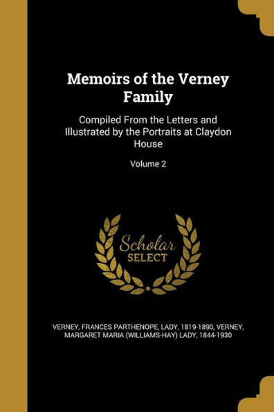 Memoirs Of The Verney Family: Compiled From The Letters And Illustrated By The Portraits At Claydon House; Volume 2