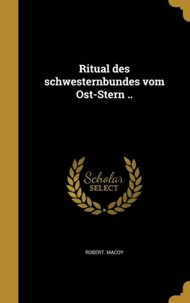Ritual Des Schwesternbundes Vom Ost-Stern .. (German Edition)