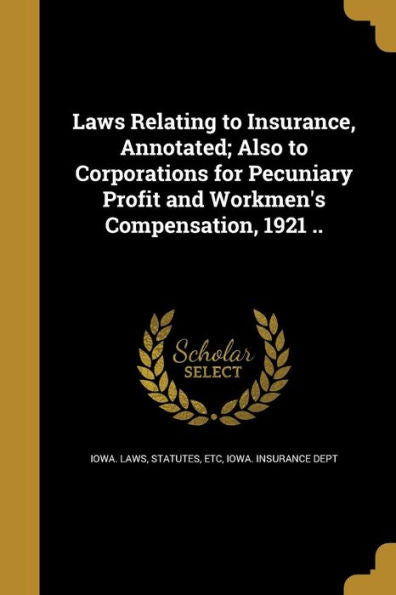 Laws Relating To Insurance, Annotated; Also To Corporations For Pecuniary Profit And Workmen's Compensation, 1921 ..