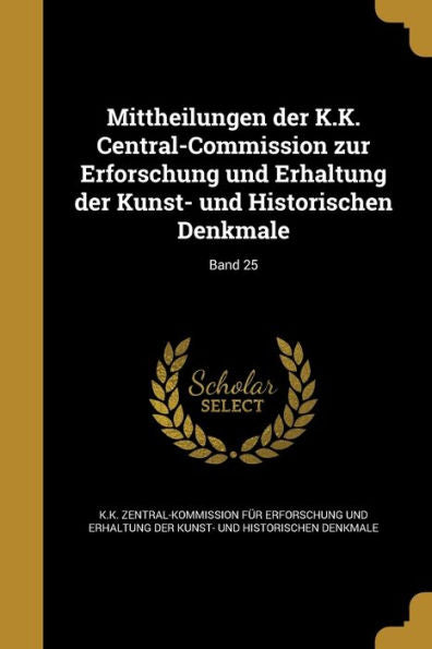 Mittheilungen Der K.K. Central-Commission Zur Erforschung Und Erhaltung Der Kunst- Und Historischen Denkmale; Band 25 (German Edition)