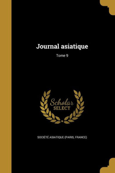 Journal Asiatique; Tome 9 (French Edition)