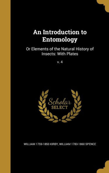 An Introduction To Entomology: Or Elements Of The Natural History Of Insects: With Plates; V. 4