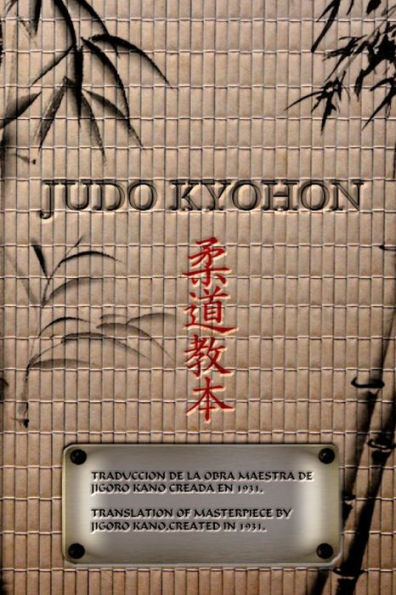 Judo Kyohon Translation Of Masterpiece By Jigoro Kano Created In 1931 (Spanish And English).: Translated Into The English And Spanish / Traducido Al Espanl E Ingles