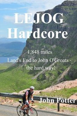 Lejog Hardcore: Land's End To John O'Groats - The Hard Way!