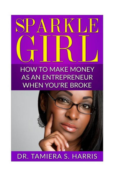 Sparkle Girl: How To Make Money As An Entrepreneur When You'Re Broke