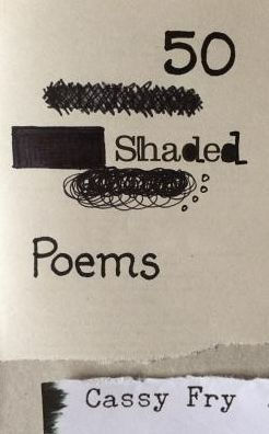 50 Shaded Poems: A Collection Of Blackout Poetry