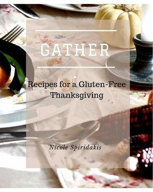 Gather: Recipes For A Gluten-Free Thanksgiving