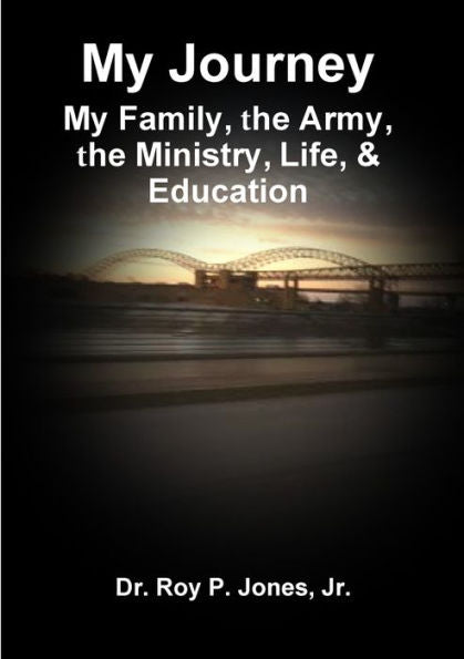 My Journey; My Family, The Army, The Ministry, Life, & Education