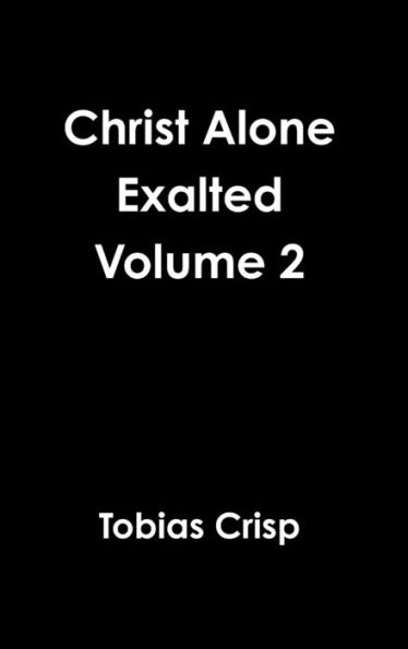 Christ Alone Exalted Volume 2