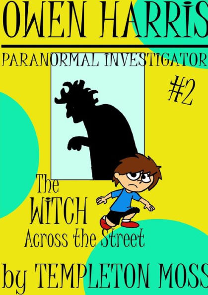 Owen Harris: Paranormal Investigator #2, The Witch Across The Street