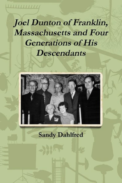 Joel Dunton Of Franklin, Massachusetts And Four Generations Of His Descendants