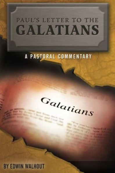 Paul? Letter To The Galatians: A Pastoral Commentary