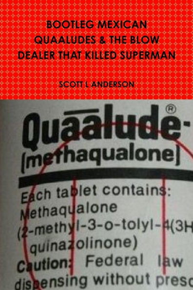 Bootleg Mexican Quaaludes & The Blow Dealer That Killed Superman