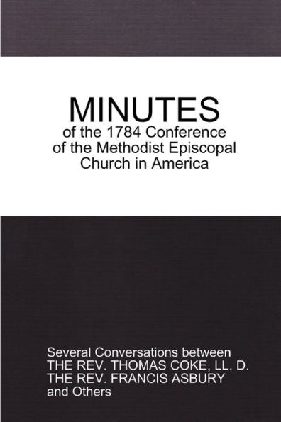 Minutes Of The 1784 Conference: Of The Methodist Episcopal Church In America