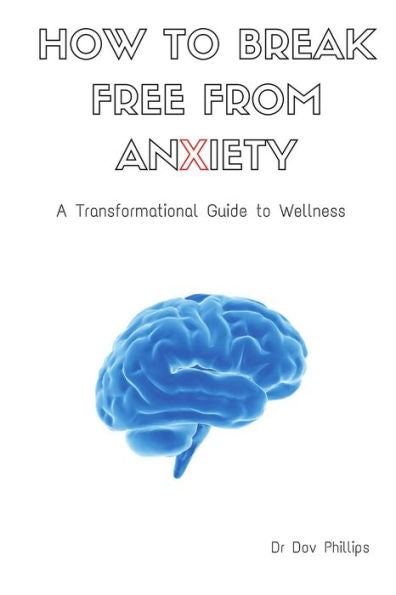 How To Break Free From Anxiety - A Transformational Guide To Wellness