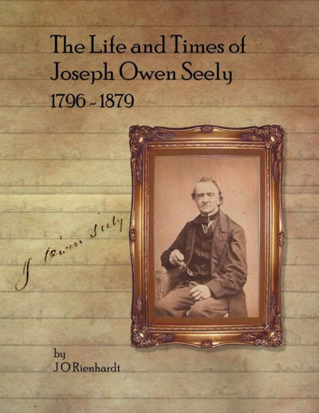 The Life And Times Of Joseph Owen Seely: 1796 - 1879