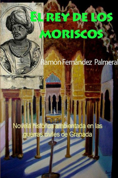 El Rey De Los Moriscos (Spanish Edition)