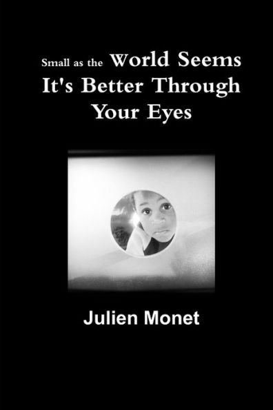 Small As The World Seems It's Better Through Your Eyes