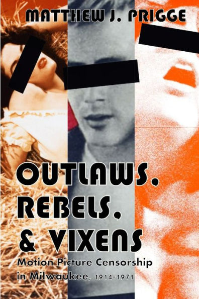 Outlaws, Rebels, & Vixens: Motion Picture Censorship In Milwaukee, 1914-1971