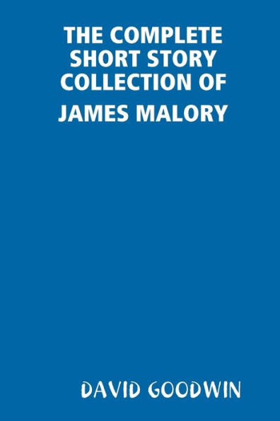 The Complete Short Story Collection Of James Malory
