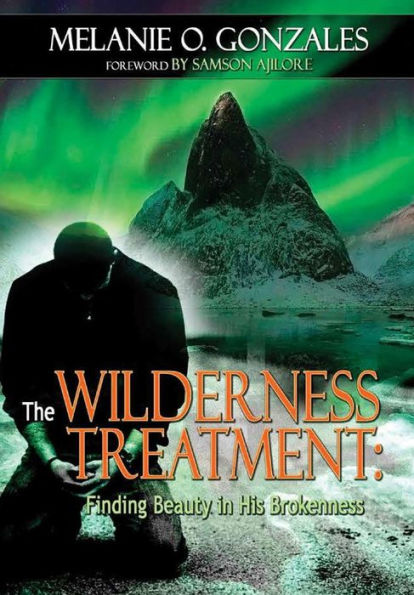 The Wilderness Treatment: Finding Beauty In His Brokenness