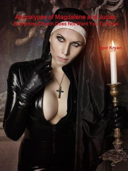 Apocalypse Of Magdalene And Judas: Everything Church Does Not Want You To Know