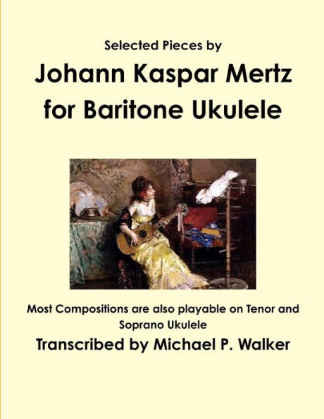 Selected Pieces By Johann Kaspar Mertz For Baritone Ukulele