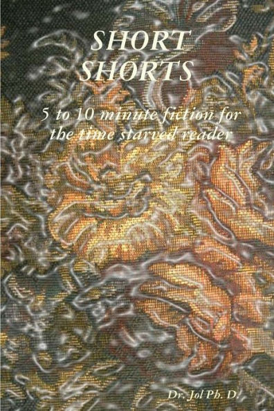 Short Shorts 5 To 10 Minute Fiction For The Time Starved Reader