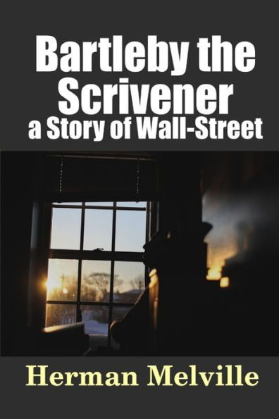 Bartleby, The Scrivener: A Story Of Wall-Street