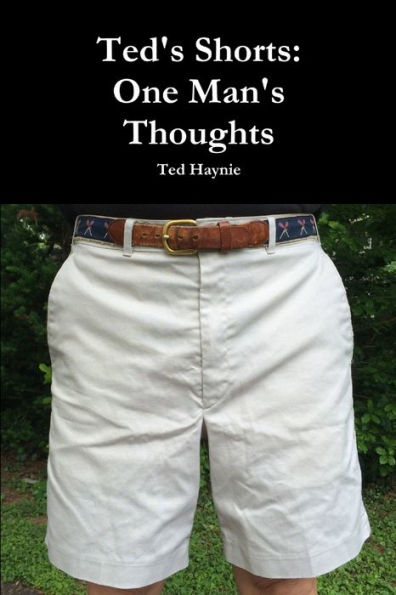 Ted's Shorts: One Man's Thoughts