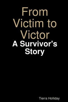 From Victim To Victor: A Survivor's Story