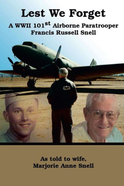Lest We Forget: A World War Ii 101St Airborne Paratrooper