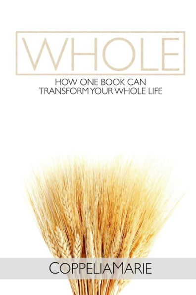 Whole: How One Book Can Transform Your Whole Life