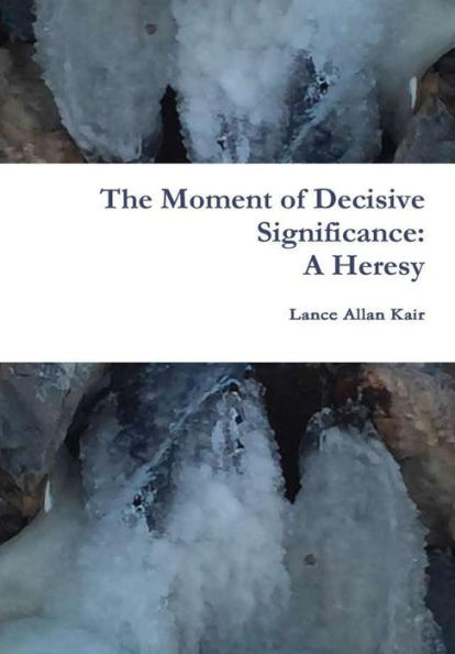 The Moment Of Decisive Significance: A Heresy