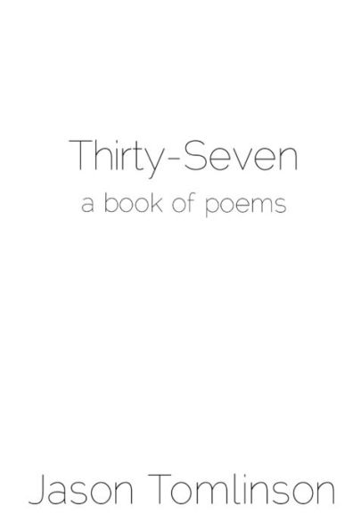 Thirty-Seven: A Book Of Poems