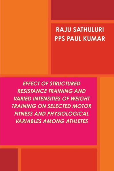 Effect Of Structured Resistance Training And Varied Intensities Of Weight Training On Selected Motor Fitness And Physiological Variables Among Athletes