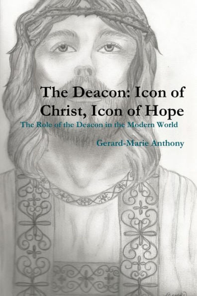 The Deacon: Icon Of Christ, Icon Of Hope